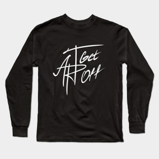 Art Get Off Long Sleeve T-Shirt